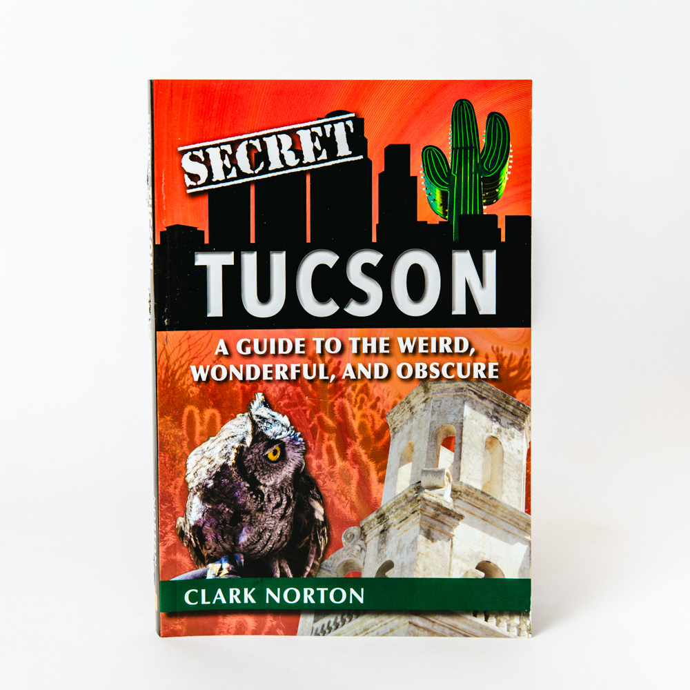 Secret Tucson: A Guide to the Weird, Wonderful, and Obscure Tohono Chul